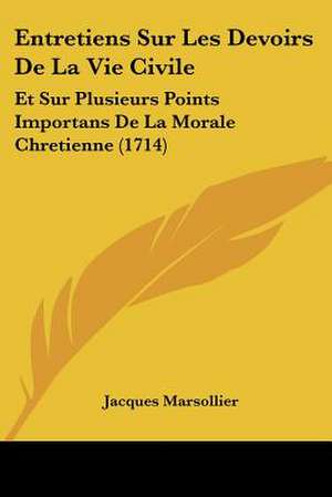 Entretiens Sur Les Devoirs De La Vie Civile de Jacques Marsollier