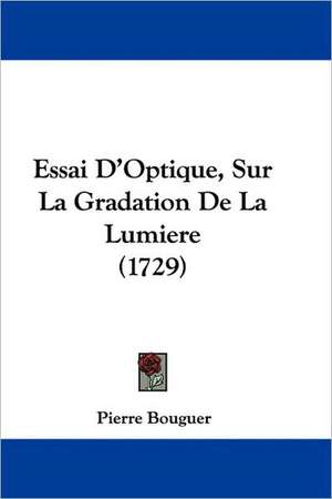 Essai D'Optique, Sur La Gradation De La Lumiere (1729) de Pierre Bouguer