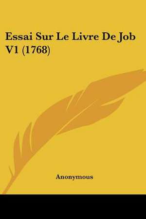 Essai Sur Le Livre De Job V1 (1768) de Anonymous