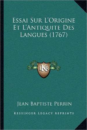 Essai Sur L'Origine Et L'Antiquite Des Langues (1767) de Jean Baptiste Perrin