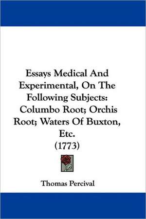 Essays Medical And Experimental, On The Following Subjects de Thomas Percival