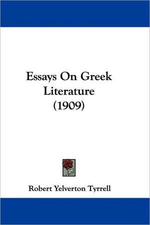 Essays On Greek Literature (1909) de Robert Yelverton Tyrrell