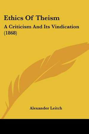 Ethics Of Theism de Alexander Leitch