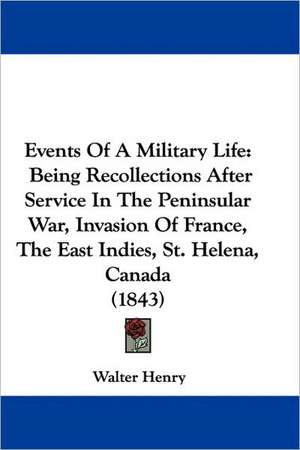 Events Of A Military Life de Walter Henry