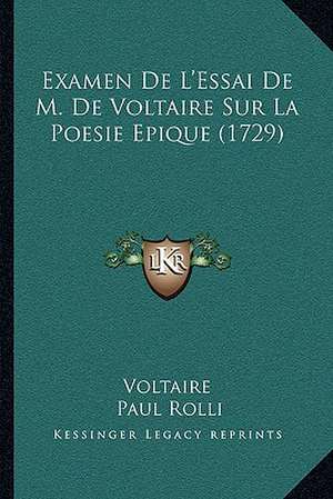 Examen De L'Essai De M. De Voltaire Sur La Poesie Epique (1729) de Voltaire