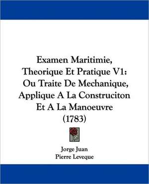 Examen Maritimie, Theorique Et Pratique V1 de Jorge Juan