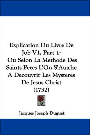 Explication Du Livre De Job V1, Part 1 de Jacques Joseph Duguet