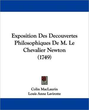 Exposition Des Decouvertes Philosophiques De M. Le Chevalier Newton (1749) de Colin Maclaurin