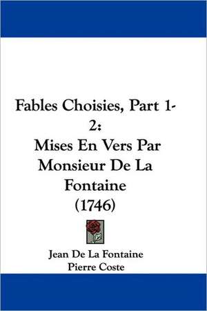 Fables Choisies, Part 1-2 de Jean De La Fontaine