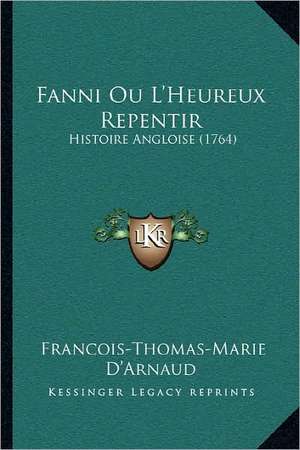 Fanni Ou L'Heureux Repentir de Francois-Thomas-Marie D'Arnaud