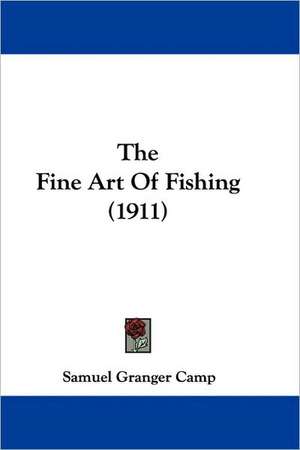 The Fine Art Of Fishing (1911) de Samuel Granger Camp