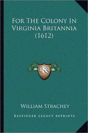 For The Colony In Virginia Britannia (1612) de William Strachey