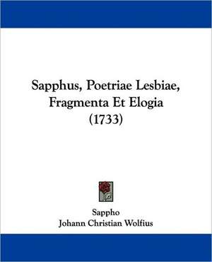 Sapphus, Poetriae Lesbiae, Fragmenta Et Elogia (1733) de Sappho