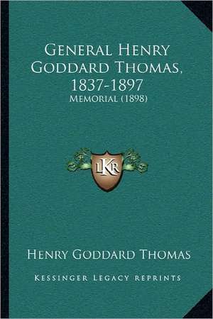 General Henry Goddard Thomas, 1837-1897 de Henry Goddard Thomas