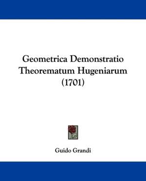 Geometrica Demonstratio Theorematum Hugeniarum (1701) de Guido Grandi