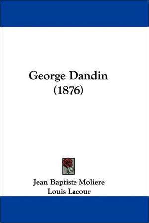 George Dandin (1876) de Jean Baptiste Moliere