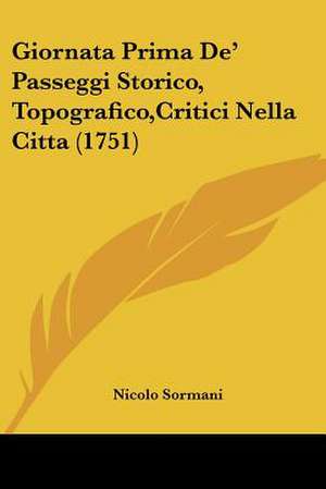 Giornata Prima De' Passeggi Storico, Topografico,Critici Nella Citta (1751) de Nicolo Sormani