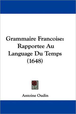 Grammaire Francoise de Antoine Oudin