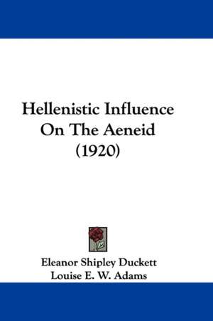 Hellenistic Influence On The Aeneid (1920) de Eleanor Shipley Duckett