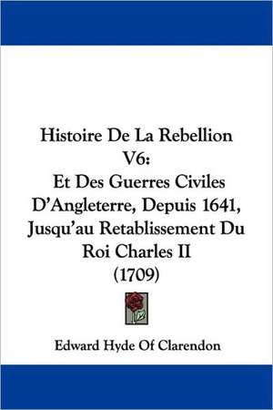 Histoire De La Rebellion V6 de Edward Hyde Of Clarendon