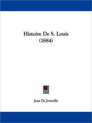 Histoire De S. Louis (1884) de Jean De Joinville