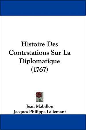 Histoire Des Contestations Sur La Diplomatique (1767) de Jean Mabillon