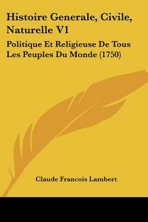 Histoire Generale, Civile, Naturelle V1 de Claude Francois Lambert