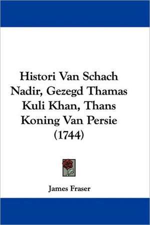 Histori Van Schach Nadir, Gezegd Thamas Kuli Khan, Thans Koning Van Persie (1744) de James Fraser