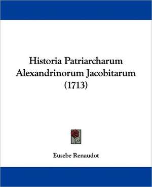 Historia Patriarcharum Alexandrinorum Jacobitarum (1713) de Eusebe Renaudot