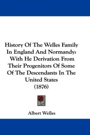 History Of The Welles Family In England And Normandy de Albert Welles