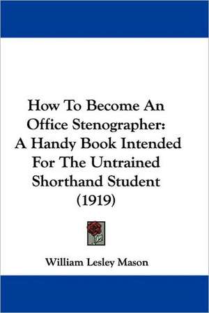 How To Become An Office Stenographer de William Lesley Mason