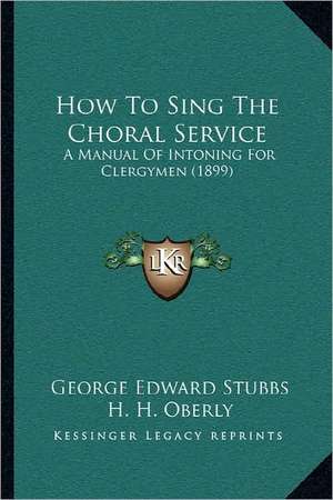 How To Sing The Choral Service de George Edward Stubbs