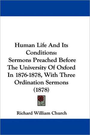 Human Life And Its Conditions de Richard William Church