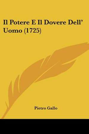 Il Potere E Il Dovere Dell' Uomo (1725) de Pietro Gallo