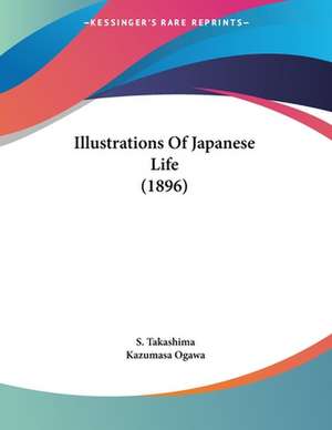 Illustrations Of Japanese Life (1896) de S. Takashima