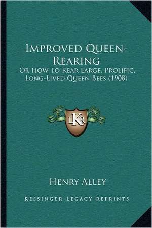 Improved Queen-Rearing de Henry Alley