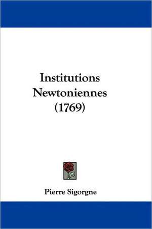 Institutions Newtoniennes (1769) de Pierre Sigorgne