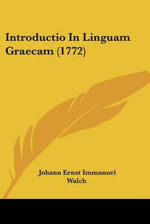 Introductio In Linguam Graecam (1772) de Johann Ernst Immanuel Walch