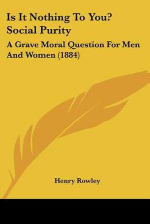 Is It Nothing To You? Social Purity de Henry Rowley