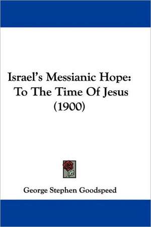 Israel's Messianic Hope de George Stephen Goodspeed