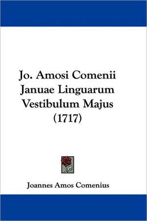 Jo. Amosi Comenii Januae Linguarum Vestibulum Majus (1717) de Joannes Amos Comenius