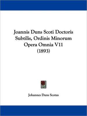 Joannis Duns Scoti Doctoris Subtilis, Ordinis Minorum Opera Omnia V11 (1893) de Johannes Duns Scotus