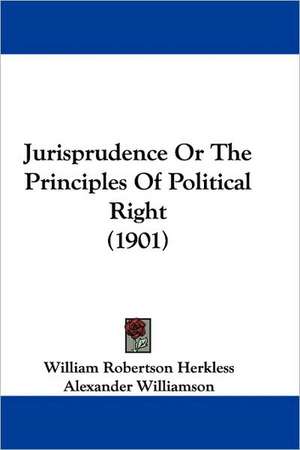 Jurisprudence Or The Principles Of Political Right (1901) de William Robertson Herkless