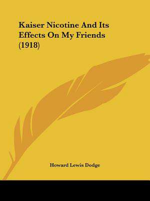 Kaiser Nicotine And Its Effects On My Friends (1918) de Howard Lewis Dodge