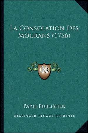 La Consolation Des Mourans (1756) de Paris Publisher