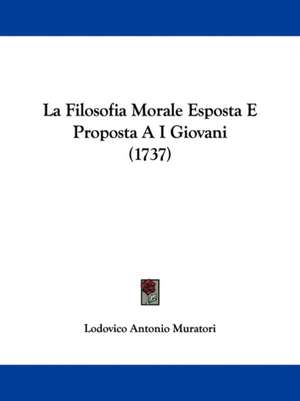 La Filosofia Morale Esposta E Proposta A I Giovani (1737) de Lodovico Antonio Muratori