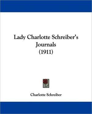 Lady Charlotte Schreiber's Journals (1911) de Charlotte Schreiber