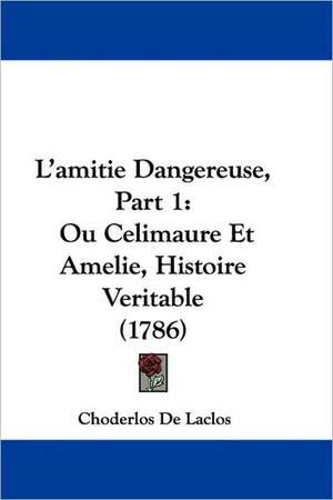 L'amitie Dangereuse, Part 1 de Choderlos De Laclos