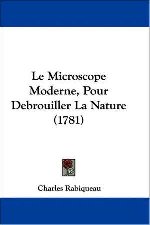 Le Microscope Moderne, Pour Debrouiller La Nature (1781) de Charles Rabiqueau