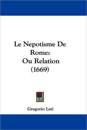 Le Nepotisme De Rome de Gregorio Leti